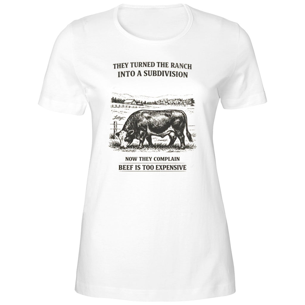 They Turned The Ranch Into A Subdivision Now They Complain Beef Is Too Expensive Shirt