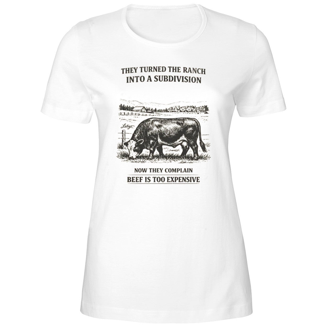 They Turned The Ranch Into A Subdivision Now They Complain Beef Is Too Expensive Shirt