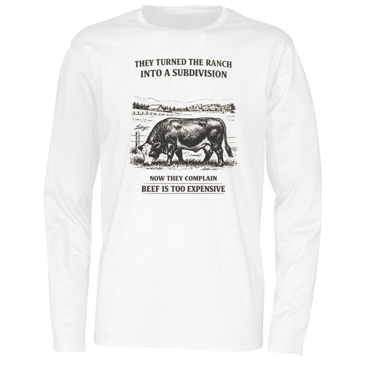 They Turned The Ranch Into A Subdivision Now They Complain Beef Is Too Expensive Shirt
