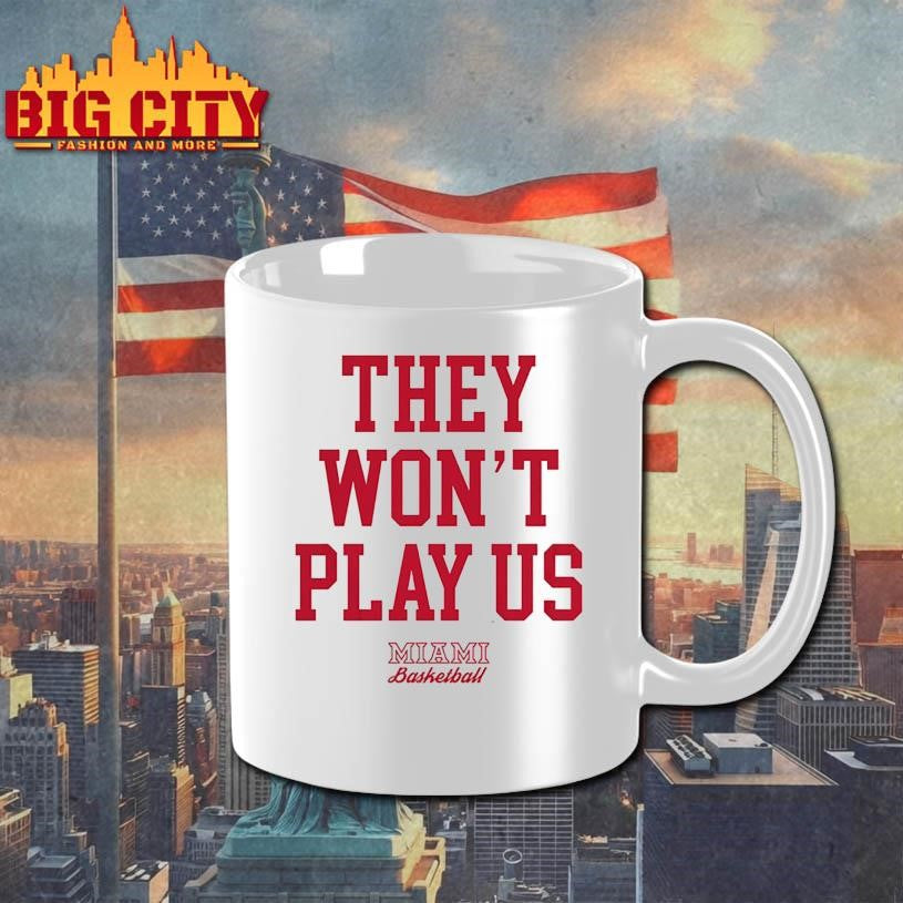 They Wont Play Us Miami Basketball Shirt