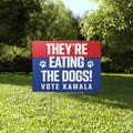 They’re Eating The Dogs Vote Kamala Yard Sign
