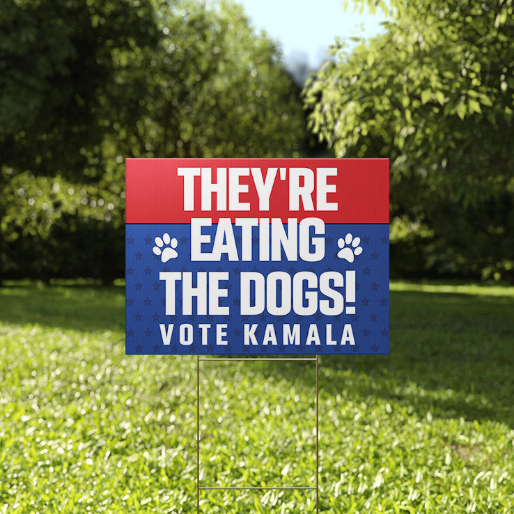 They’re Eating The Dogs Vote Kamala Yard Sign