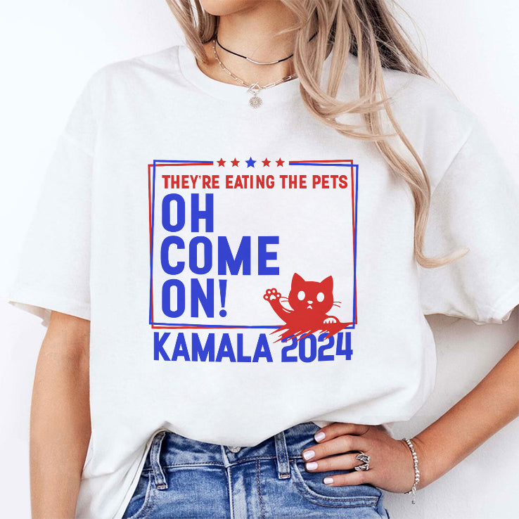 They’re Eating the Pets Oh Come On Kamala Harris 2024 T Shirt