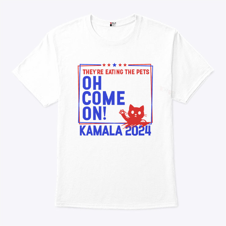 They’re Eating the Pets Oh Come On Kamala Harris 2024 T Shirt