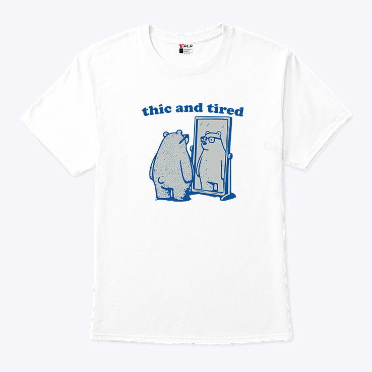 Thicc And Tired Bear T Shirt