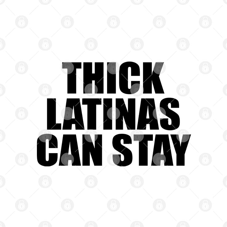 Thick Latinas Can Stay T Shirt
