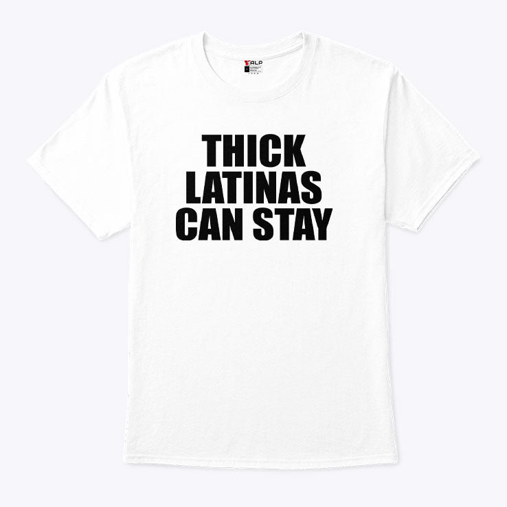 Thick Latinas Can Stay T Shirt
