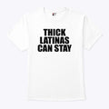 Thick Latinas Can Stay T Shirt