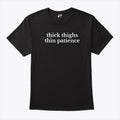 Thick Thighs Thin Patience Shirt