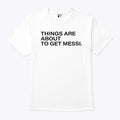 Things Are About To Get Messi T Shirt