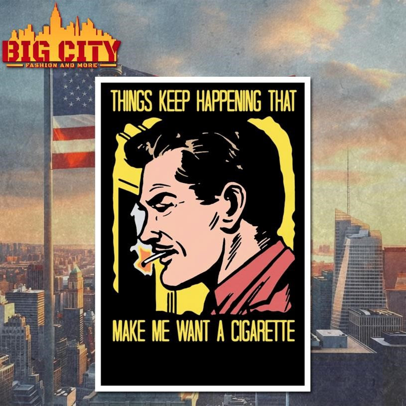 Things Keep Happening That Make Me Want A Cigarette 2026 Shirt