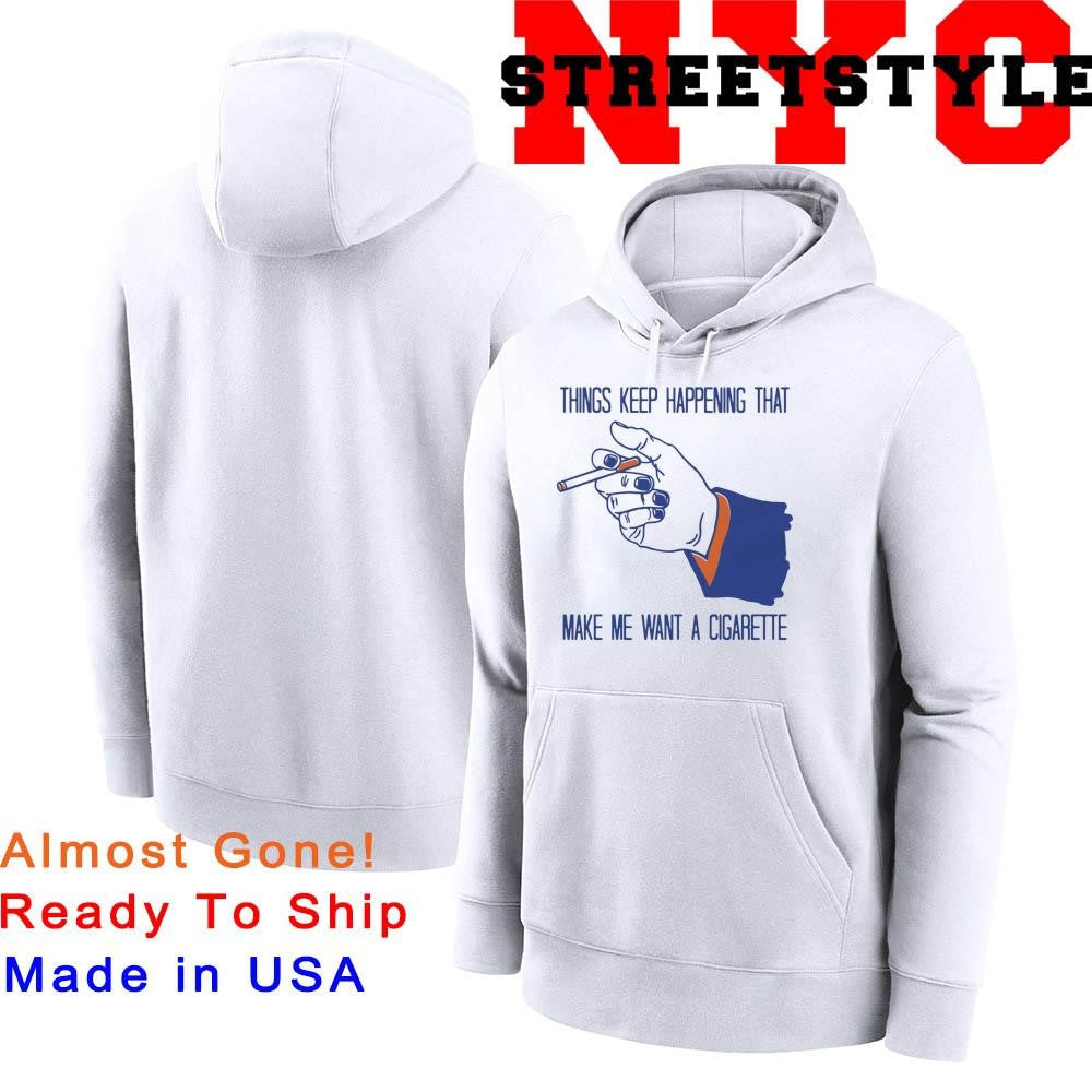 Things Keep Happening That Make Me Want A Cigarette Shirt