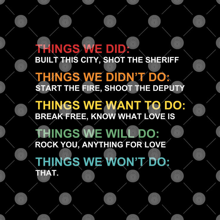 Things We Did Didn’t Want Will Won’t Do T Shirt