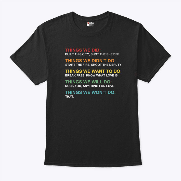 Things We Did Didn’t Want Will Won’t Do T Shirt