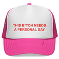This B*tch Needs A Personal Day Hat