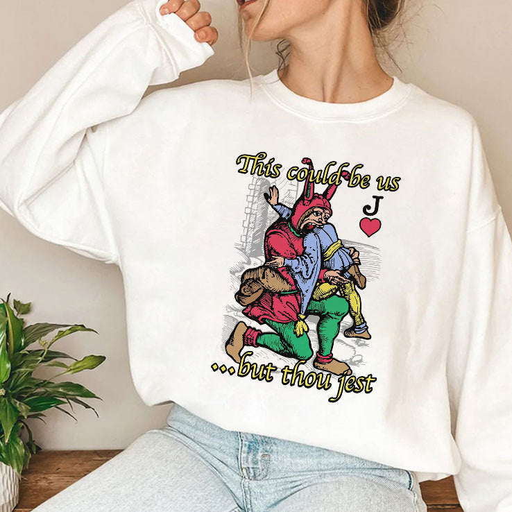 This Could Be Us But Thou Jest T Shirt