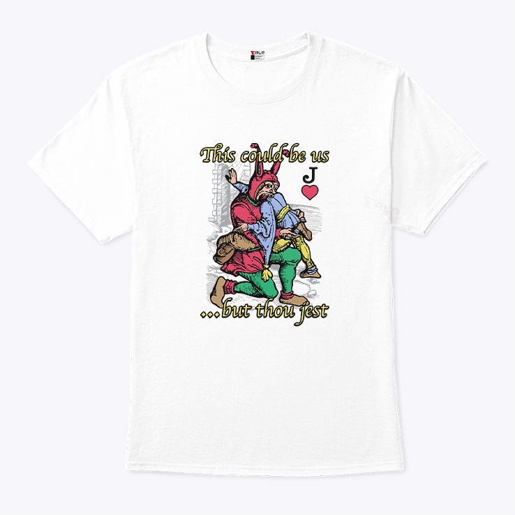 This Could Be Us But Thou Jest T Shirt