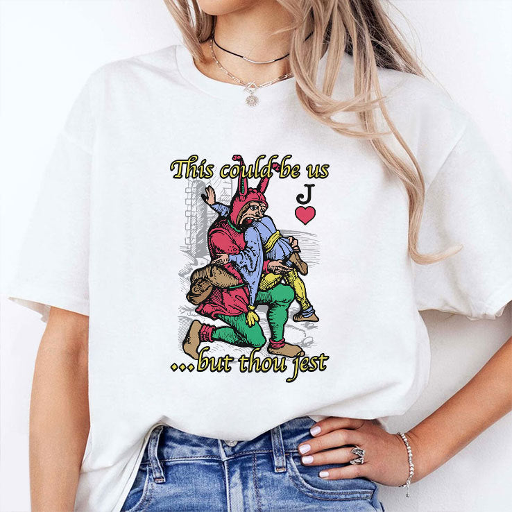 This Could Be Us But Thou Jest T Shirt