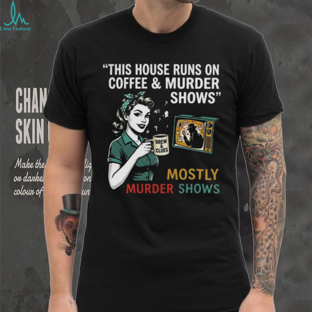 This House Runs On Coffee and Murder Shows Retro Housewife Tee