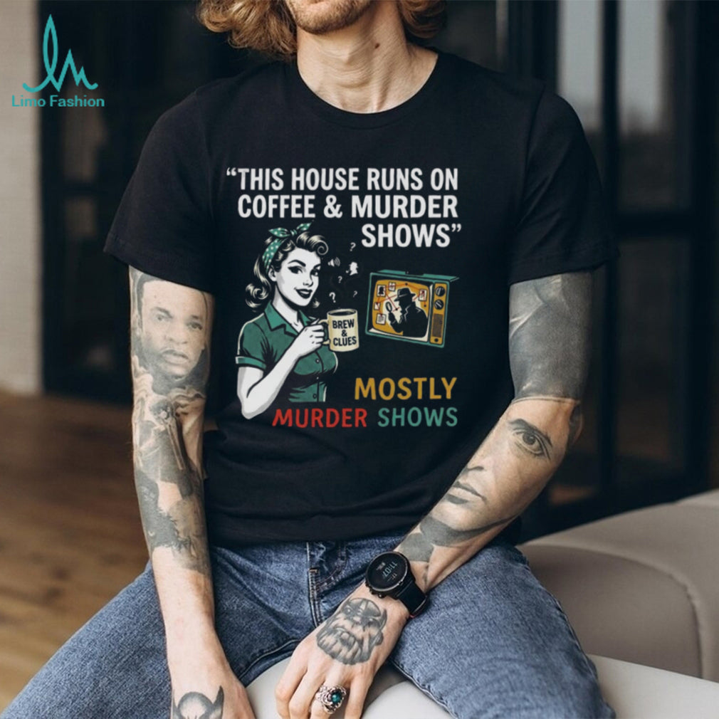 This House Runs On Coffee and Murder Shows Retro Housewife Tee