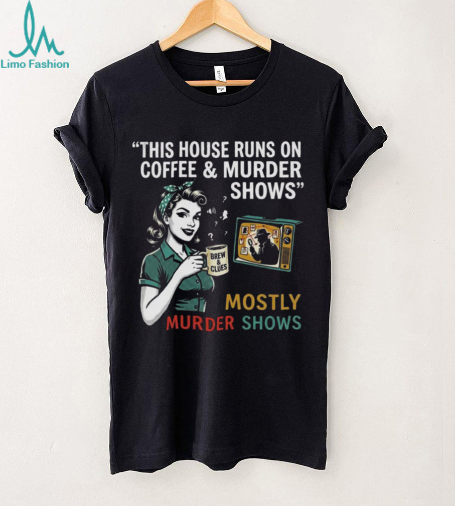This House Runs On Coffee and Murder Shows Retro Housewife Tee