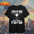 This Is Bob Bob Has No Arms Knock Knock Whos There It Isnt Bob Shirt