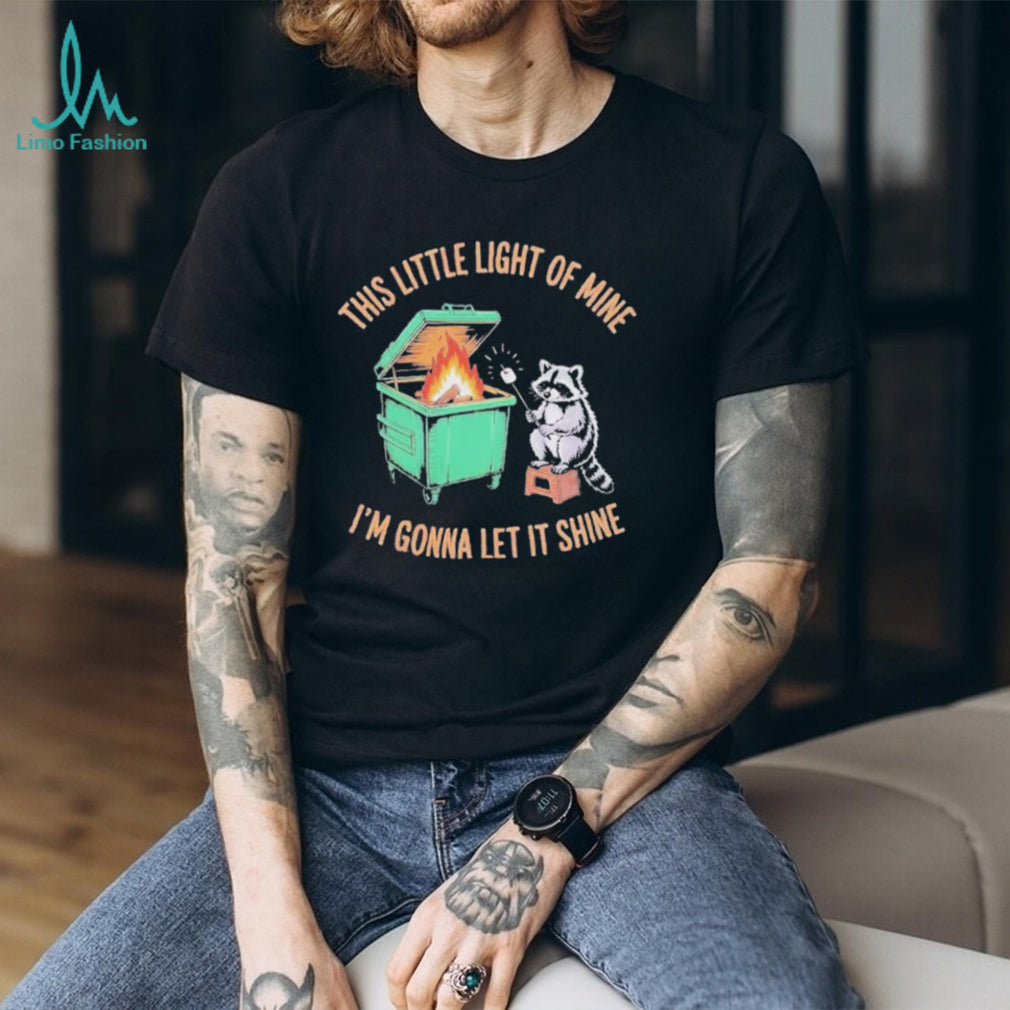 This Little Light of Mine Raccoon Dumpster Fire T Shirt