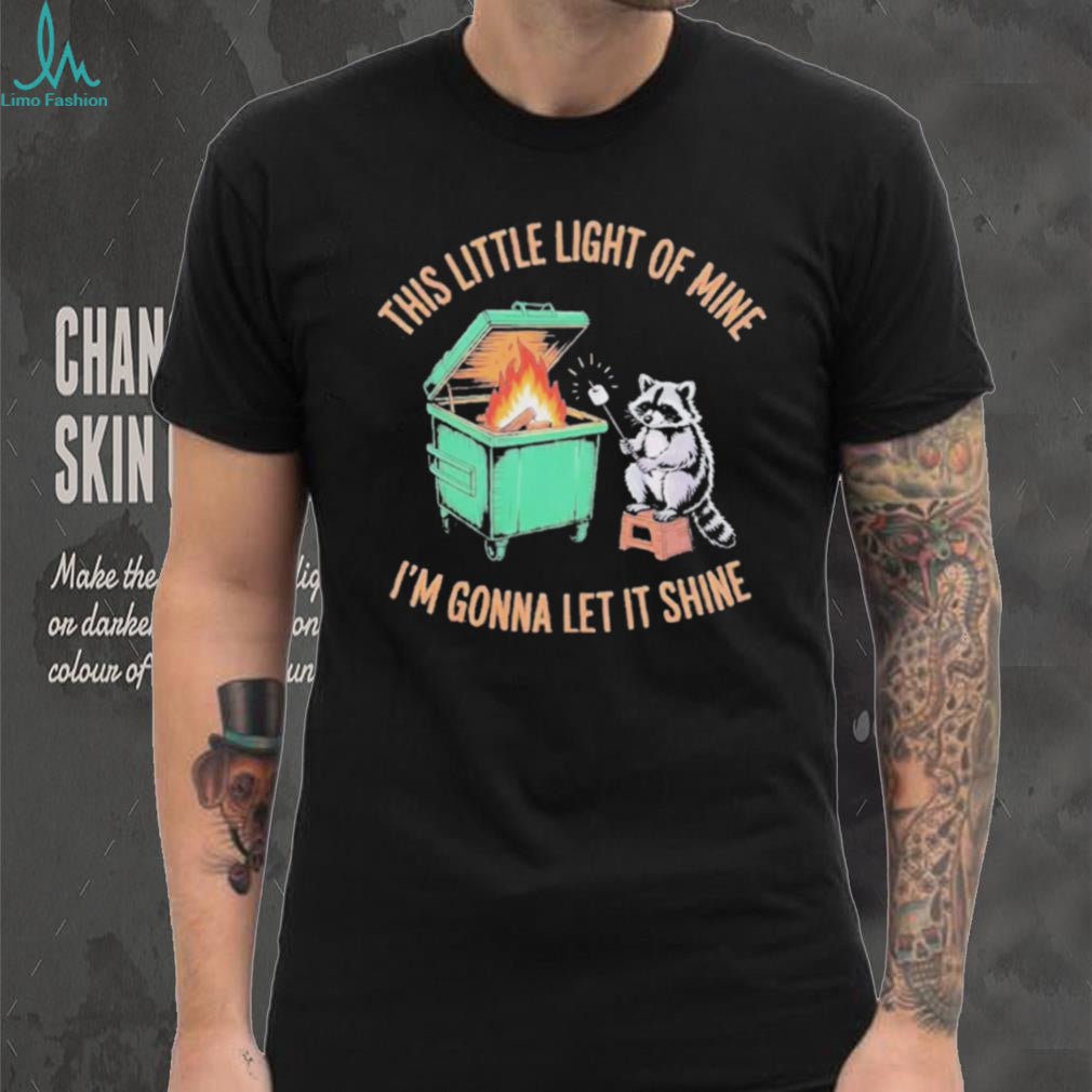 This Little Light of Mine Raccoon Dumpster Fire T Shirt