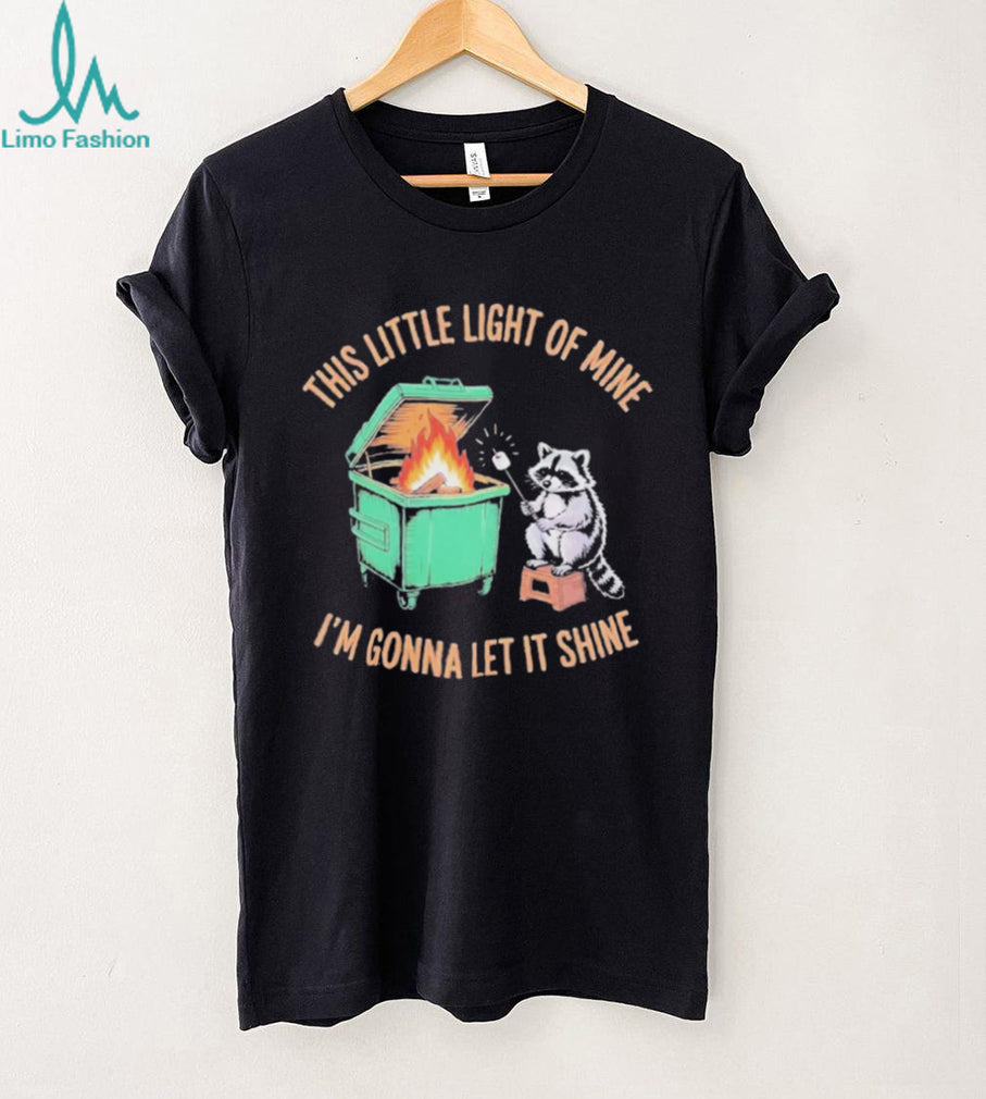 This Little Light of Mine Raccoon Dumpster Fire T Shirt
