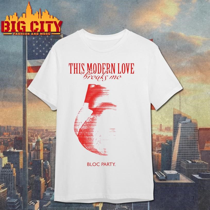 This Modern Love Breaks Me Heart Shirt