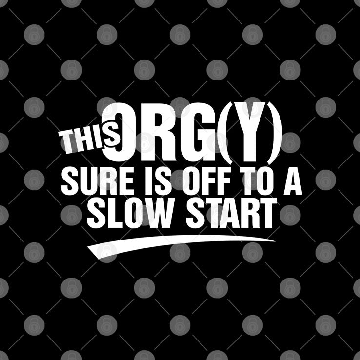 This Orgy Sure Is Off To A Slow Start Shirt