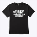 This Orgy Sure Is Off To A Slow Start Tee Shirt