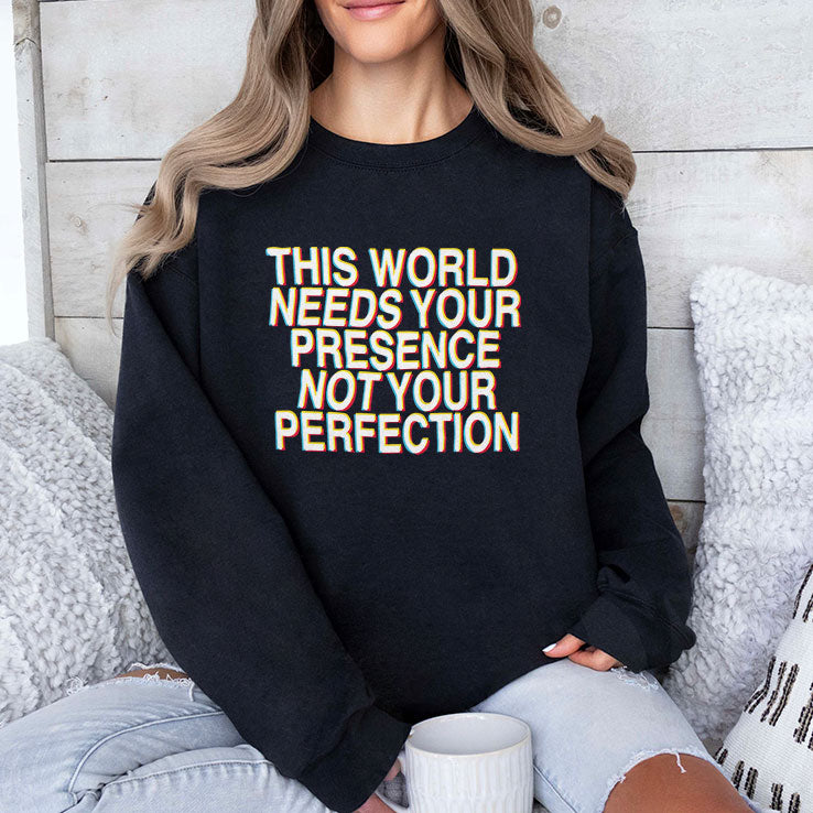 This World Needs Your Presence Not Your Perfection Shirt
