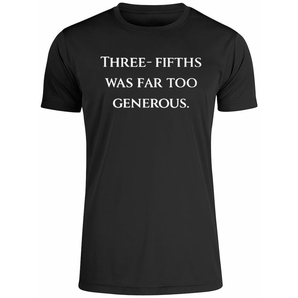 Three Fifths Was Far Too Generous Shirt