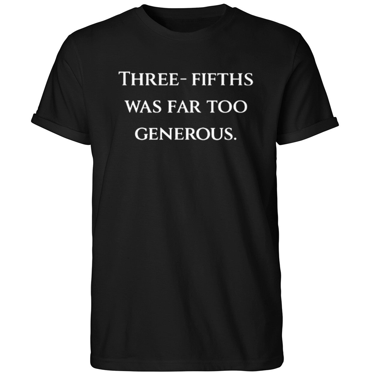Three Fifths Was Far Too Generous Shirt