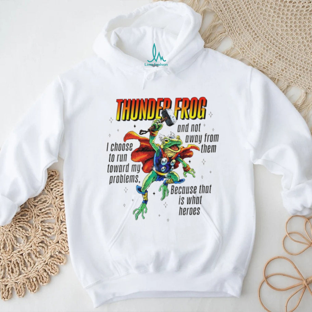 Thunder Frog Heroic Toad Running Toward My Problems T Shirt