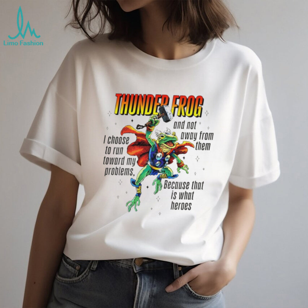 Thunder Frog Heroic Toad Running Toward My Problems T Shirt