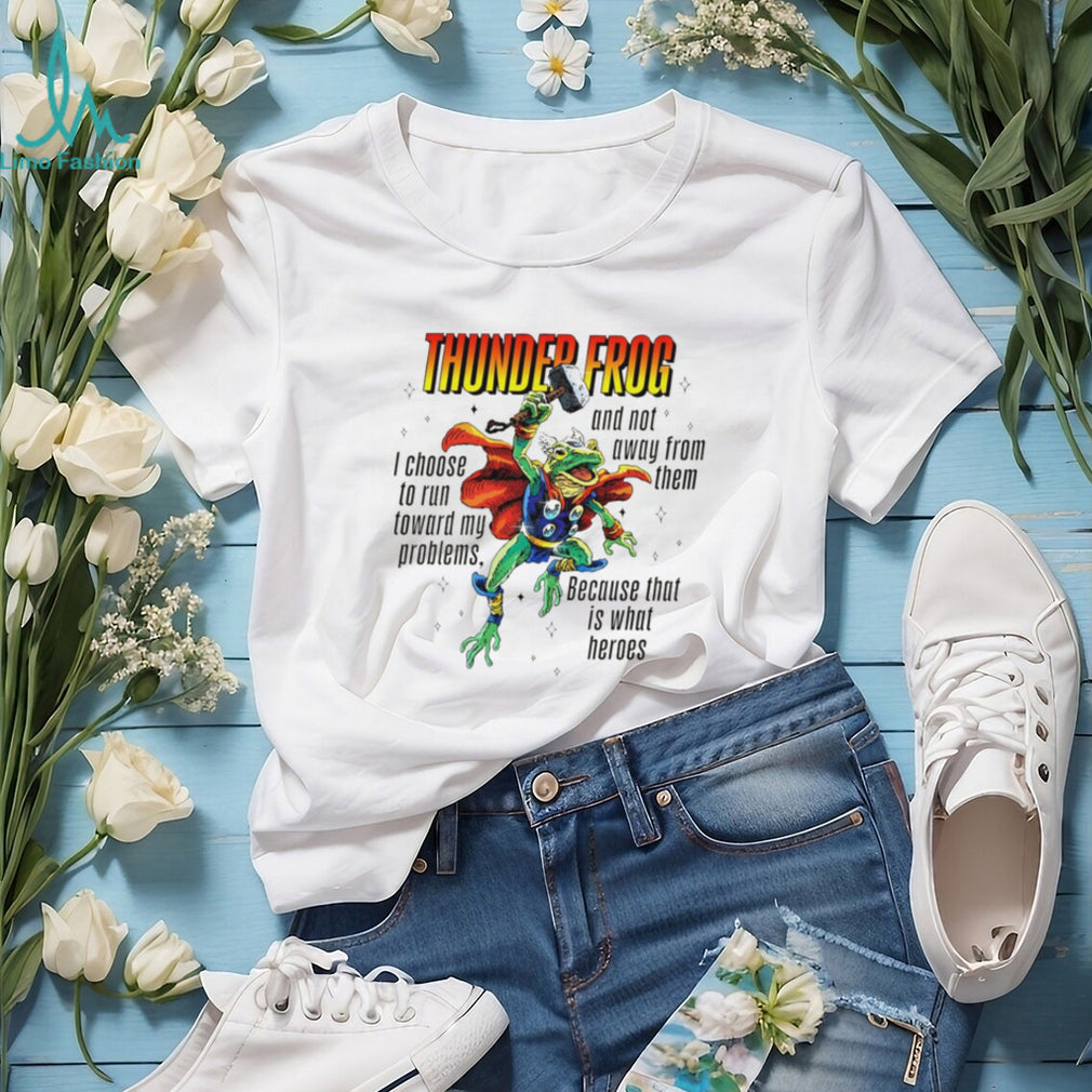 Thunder Frog Heroic Toad Running Toward My Problems T Shirt