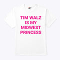 Tim Walz Is My Midwest Princess Shirt