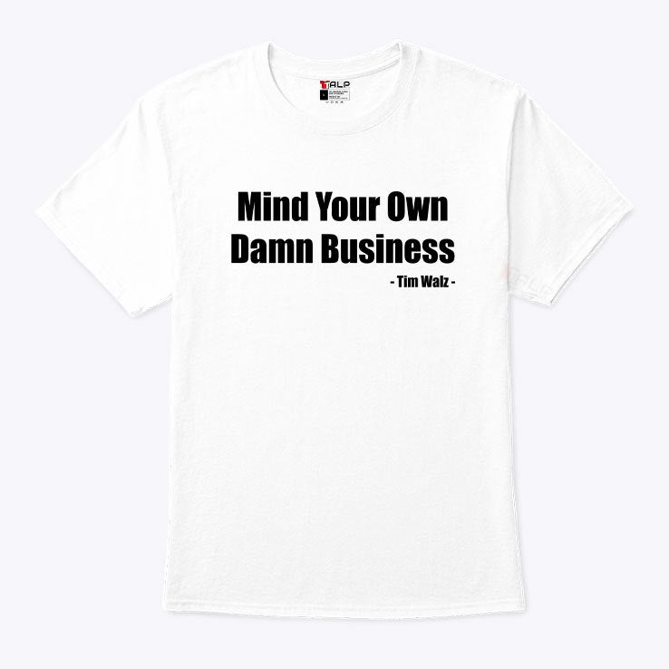 Tim Walz Mind Your Own Damn Business Shirt
