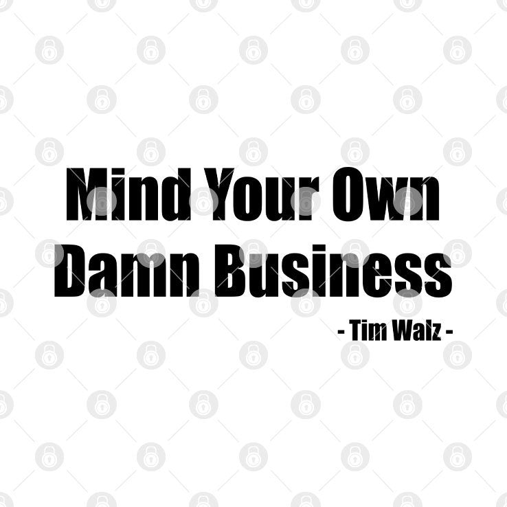 Tim Walz Mind Your Own Damn Business Shirt