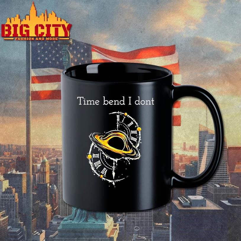 Time Bend I Dont Shirt