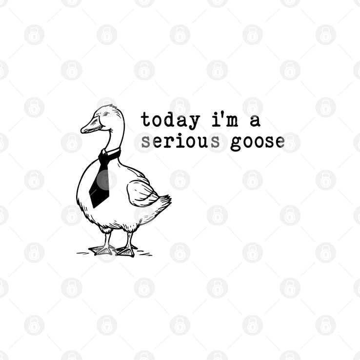 Today I’m A Serious Goose Shirt
