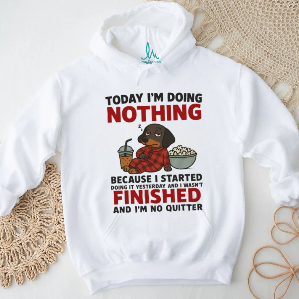Today I’m Doing Nothing No Quitter Sleeping Dachshund T Shirt