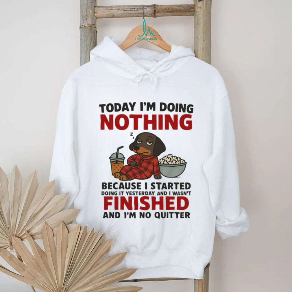 Today I’m Doing Nothing No Quitter Sleeping Dachshund T Shirt