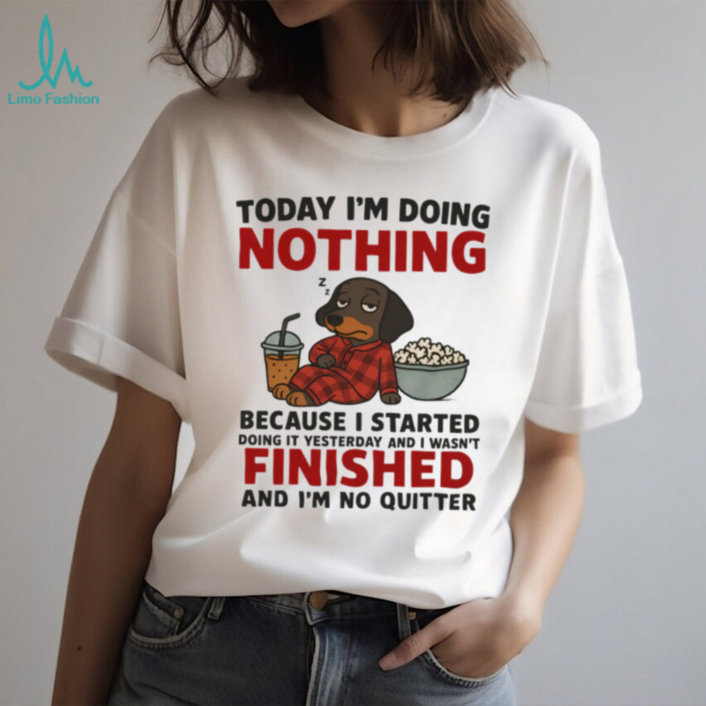 Today I’m Doing Nothing No Quitter Sleeping Dachshund T Shirt