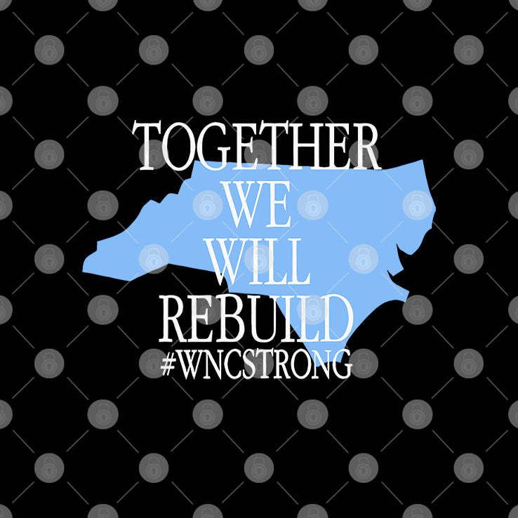 Together We Will Rebuild WNC Strong T Shirt