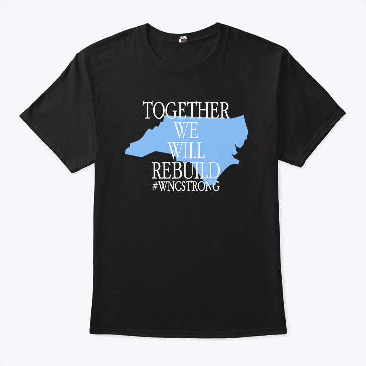 Together We Will Rebuild WNC Strong T Shirt