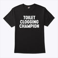 Toilet Clogging Champion T Shirt