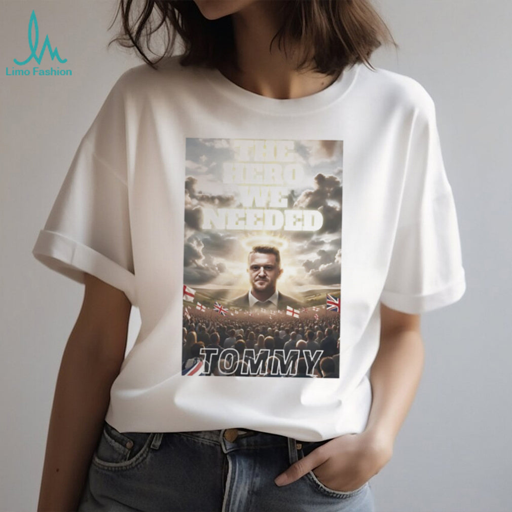 Tommy Robinson The Hero We Needed UK Patriotic Support T shirt
